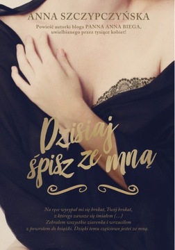 DZISIAJ ŚPISZ ZE MNĄ Anna Szczypczyńska