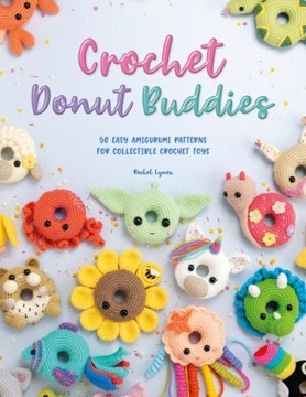 Crochet Donut Buddies: 50 easy amigurumi patterns
