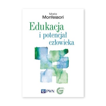 EDUKACJA I POTENCJAŁ CZŁOWIEKA Maria Montessori