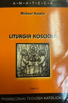 Michael Kunzler LITURGIA KOŚCIOŁA TOM 10 PODRĘCZNI