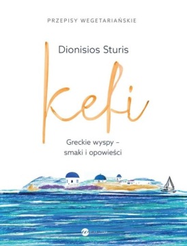 KEFI. GRECKIE WYSPY - SMAKI I OPOWIEŚCI