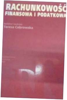 Rachunkowość finansowa i podatkowa - T.Cebrowska