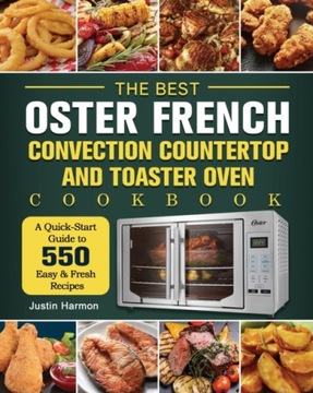 The Best Oster French Convection Countertop and Toaster Oven Cookbook: A Qu