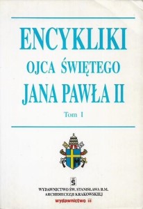 ENCYKLIKI OJCA ŚWIĘTEGO JANA PAWŁA II Tom 1