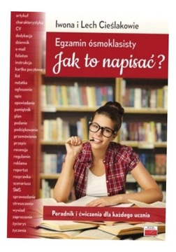 EGZAMIN ÓSMOKLASISTY JAK TO NAPISAĆ? IWONA CIEŚLAK, LECH CIEŚLAK