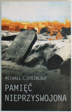 PAMIĘĆ NIEPRZYSWOJONA POLSKA PAMIĘĆ ZAGŁADY Michael C. Steinlauf