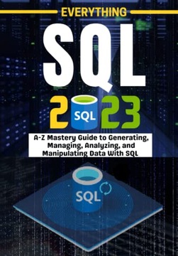 BINN, CARTY EVERYTHING SQL: A-Z Mastery Guide to Generating, Managing, Anal