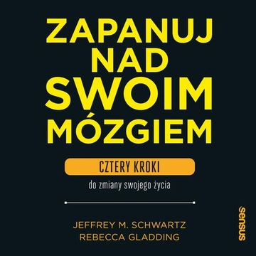 Zapanuj nad swoim mózgiem. Cztery kroki do zmiany