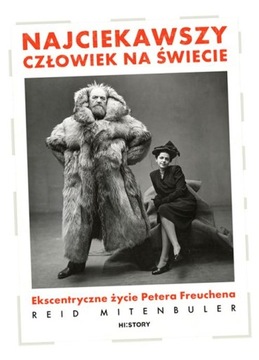 NAJCIEKAWSZY CZŁOWIEK NA ŚWIECIE. EKSCENTRYCZNE ŻYCIE PETERA FREUCHENA