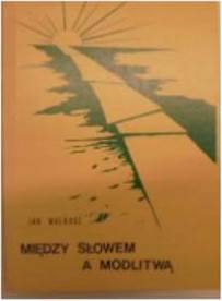 między słowem a modlitwą - J Walkusz