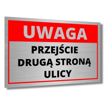 TABLICZKA NAPIS UWAGA PRZEJŚCIE DRUGĄ STRONĄ ULICY ALUMINIOWA DRUK UV RED