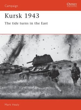 OSPREY; Kursk 1943: The Tide Turns in the East Mark Healy