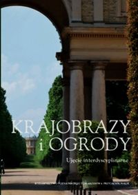 Krajobrazy i ogrody Ujęcie interdyscyplinarne