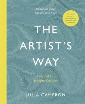The Artists Way: A Spiritual Path to Higher Creativity JULIA CAMERON