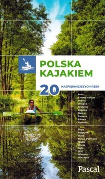 POLSKA KAJAKIEM 20 RZEK PRZEWODNIK PASCAL