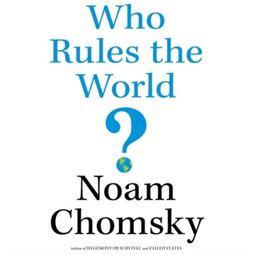 Who Rules the World? - Chomsky, Noam AUDIOBOOK