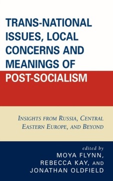 Trans-National Issues, Local Concerns and Meanings of Post-Socialism: Insig