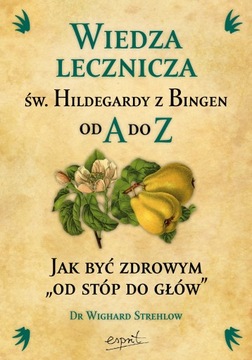 Wiedza lecznicza św. Hildegardy z Bingen od A do Z