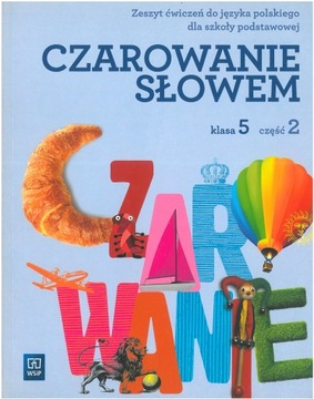 Czarowanie słowem 5 Zeszyt ćwiczeń część 2