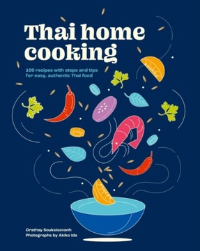 Thai Home Cooking: 100 recipes with steps and tips for easy, authentic Thai