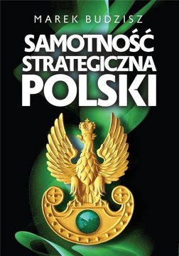 SAMOTNOŚĆ STRATEGICZNA POLSKI MAREK BUDZISZ