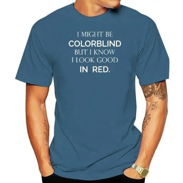 I Might Be Colorblind But I Know I Look Good T-Shirt Koszulka