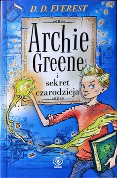 Archie Greene i sekret czarodzieja Tom 1 D.D. Everest