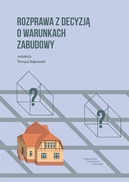 ROZPRAWA Z DECYZJĄ O WARUNKACH ZABUDOWY TOMASZ BĄKOWSKI