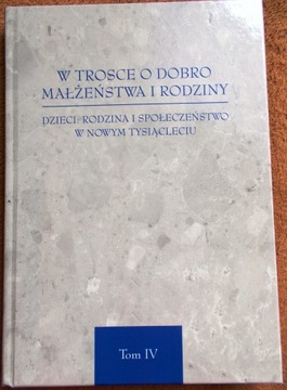W TROSCE O DOBRO MAŁŻEŃSTWA I RODZINY T. 4