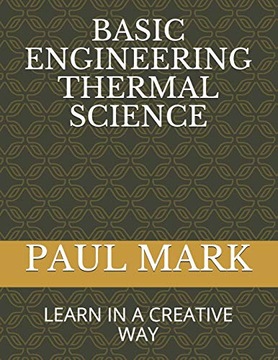 MARK, PAULBASIC ENGINEERING THERMAL SCIENCE: LEARN IN A CREATIVE WAY: 1 (EN
