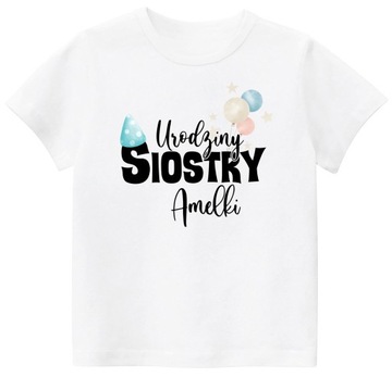 Koszulka T-SHITR URODZINY SIOSTRY DOWOLNE IMIĘ r. 104