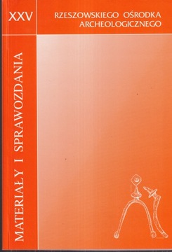 Materiały i sprawozdania archeologiczne XXV archeologia Rzeszów