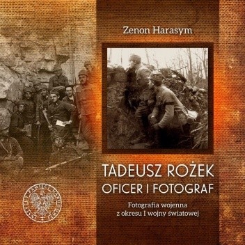 Tadeusz Rożek oficer i fotograf - Zenon Harasym