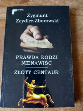 Prawda rodzi /Złoty centaur Zeydler-Zborowski