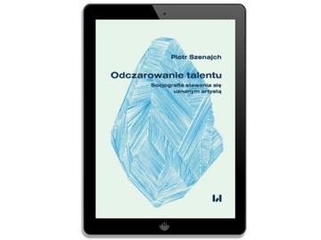 Odczarowanie talentu. Socjografia stawania się