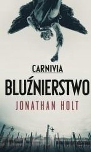 Carnivia Bluźnierstwo Jonathan Holt NOWA