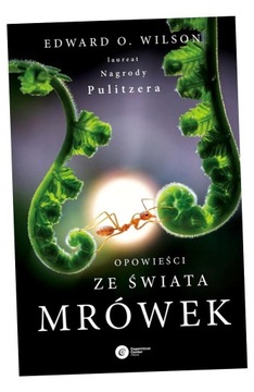 OPOWIEŚCI ZE ŚWIATA MRÓWEK W.2024 EDWARD WILSON O.