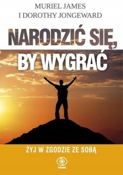 NARODZIĆ SIĘ, BY WYGRAĆ D. Jongeward, M. James (NOWA/FOLIA)