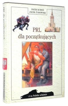 Kuroń, Żakowski A TO POLSKA WŁAŚNIE: PRL dla początkujących [wyd.II 1998]