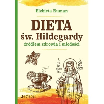 Dieta św. Hildegardy źródłem zdrowia i młodości /Jedność
