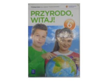 Przyrodo witaj. Podręcznik klasa 6 -