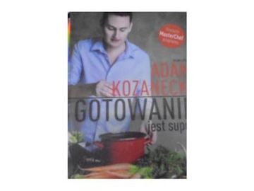 Gotowanie jest super - Adam Kozanecki
