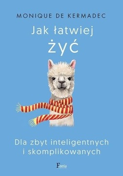 Jak łatwiej żyć. Dla zbyt inteligentnych i skompli