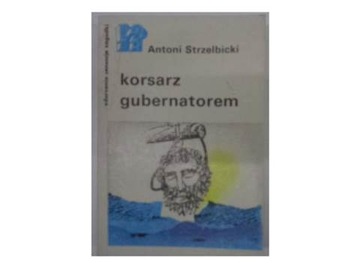 Korsarz gubernatorem - Antoni Strzelbicki