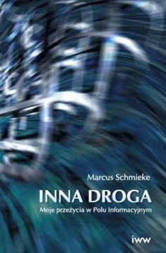 INNA DROGA. MOJE PRZEŻYCIA W POLU INFORMACYJNYM.