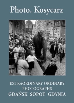 Kosycarz EXTRAORDINARY ORDINARY PHOTOGRAPHS Gdańsk