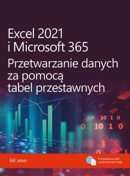 Excel 2021 i Microsoft 365 Przetwarzanie danych za pomocą tabel przestawnyc