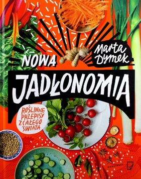 NOWA JADŁONOMIA. ROŚLINNE PRZEPISY Z CAŁEGO ŚWIATA