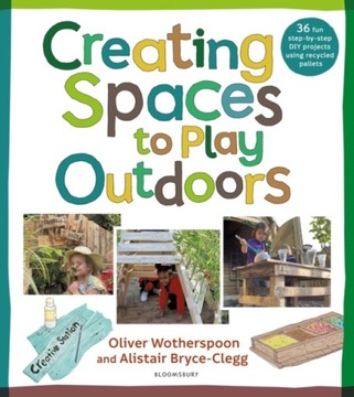 Creating Spaces to Play Outdoors ALISTAIR BRYCE-CLEGG