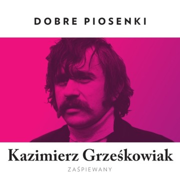 Dobre piosenki: K. Grześkowiak zaśpiewany CD (MTJ)